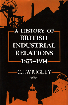 Hardcover A History of British Industrial Relations, 1875-1914 Book
