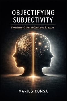 Paperback Objectifying Subjectivity: From Inner Chaos to Conscious Structure Book