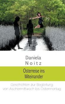 Paperback Osterreise ins Miteinander: Geschichten zur Begleitung von Aschermittwoch bis Ostermontag [German] Book