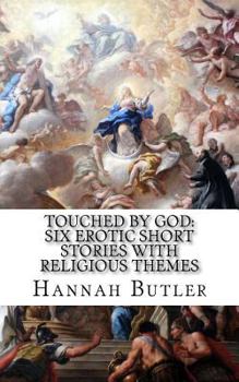 Paperback Touched by God: Six Erotic Short Stories With Religious Themes Book