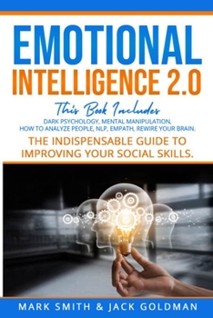 Paperback Emotional Intelligence 2.0: This Book Includes: Dark Psychology - Mental Manipulation - Nlp - How to Analyze People - Empath - Rewire Your Brain. Book