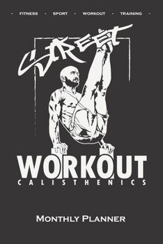Calisthenics "Street Workout Monthly Planner: Monthly Calendar (Daily planner with notes) for fitness enthusiasts, who love the street workout sport around self-weight exercises