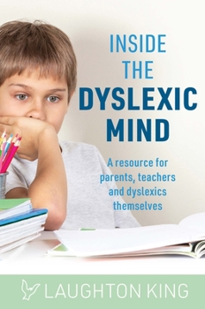 Paperback Inside the Dyslexic Mind: A Resource for Parents, Teachers and Dyslexics Themselves Book