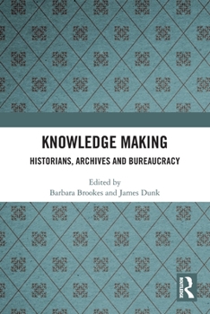 Paperback Knowledge Making: Historians, Archives and Bureaucracy Book