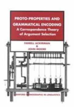 Paperback Proto-Properties and Grammatical Encoding: A Correspondence Theory of Argument Selection Book