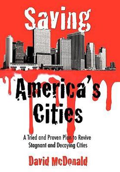 Paperback Saving America's Cities: A Tried and Proven Plan to Revive Stagnant and Decaying Cities Book