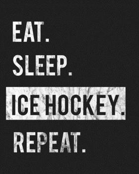 Paperback Eat Sleep Ice Hockey Repeat: Enthusiasts Gratitude Journal Planner 386 Pages Notebook Black Print 193 Days 8"x10" Thick Book