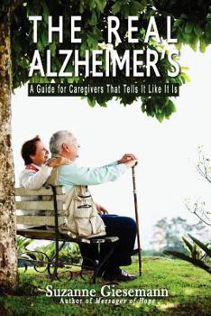 Paperback The Real Alzheimer's: A Guide for Caregivers That Tells It Like It Is Book
