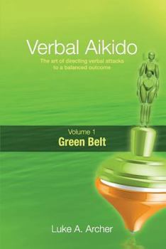 Paperback Verbal Aikido - Green Belt: The art of directing verbal attacks to a balanced outcome Book