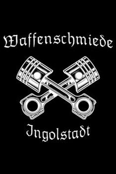 Paperback Waffenschmiede Ingolstadt - Notizbuch Notizblock Notebook: Notizbuch 120 Seiten mit Punkteraster [German] Book