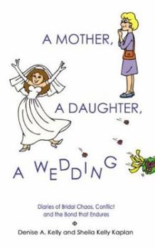 Paperback A Mother, a Daughter, a Wedding: Diaries of Bridal Chaos, Conflict and the Bond that Endures Book