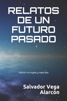 Paperback Relatos de Un Futuro Pasado: Edición corregida y mejorada [Spanish] Book