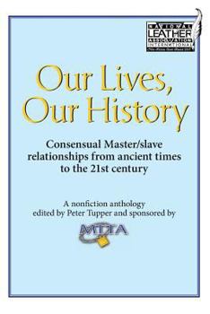 Paperback Our Lives, Our History: Consensual Master/slave relationships from ancient times to the 21st century Book