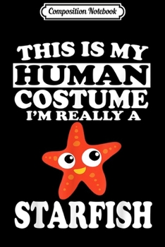 Paperback Composition Notebook: This Is My Human Costume I'm Really A Starfish T- Journal/Notebook Blank Lined Ruled 6x9 100 Pages Book