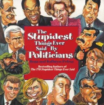 Paperback The Stupidest Things Ever Said by Politicians Book
