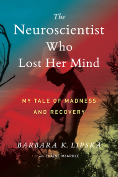 Hardcover The Neuroscientist Who Lost Her Mind: My Tale of Madness and Recovery Book