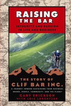 Hardcover Raising the Bar: Integrity and Passion in Life and Business: The Story of Clif Bar, Inc. Book