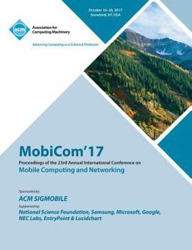 Paperback MobiCom '17: The 23rd Annual International Conference on Mobile Computing and Networking Book