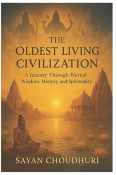 Paperback The Oldest Living Civilization: A Journey Through Eternal Wisdom, History, and Spirituality Book