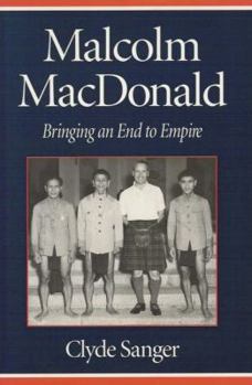 Hardcover Malcolm MacDonald: Bringing an End to Empire Book