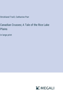 Canadian Crusoes; A Tale of the Rice Lake Plains: in large print