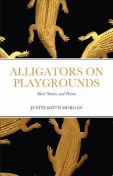 Paperback Alligators on Playgrounds: Short Stories and Poems Book