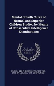 Hardcover Mental Growth Curve of Normal and Superior Children Studied by Means of Consecutive Intelligence Examinations Book