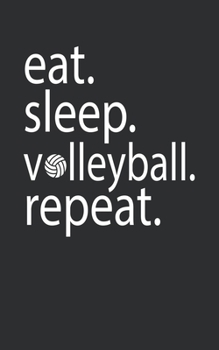 Paperback eat. sleep. volleyball. repeat: Lined Notebook College Ruled Writing Journal (130 Pages 5 x 8 ) Volleyball notebook Book