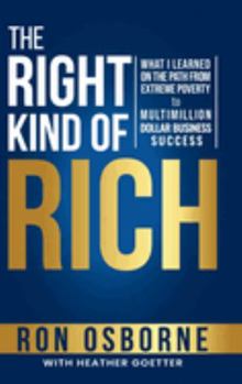Hardcover The Right Kind of Rich: What I Learned on the Path From Extreme Poverty to Multimillion Dollar Business Success Book