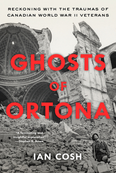 Ghosts of Ortona: A Young Man's Journey Through An Old Man's War