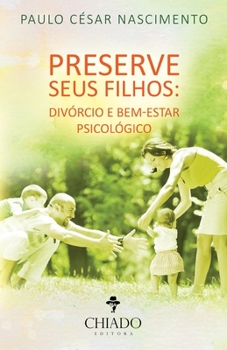 Paperback Preserve seus filhos: divórcio e bem-estar psicológico [Portuguese] Book