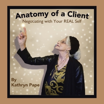 Paperback Anatomy of a Client: Negotiating with Your Real Self Book