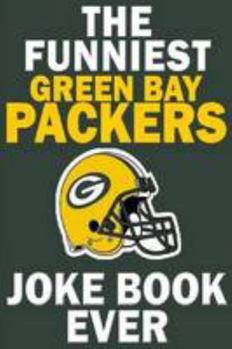 Paperback The Funniest Green Bay Packers Joke Book Ever Book