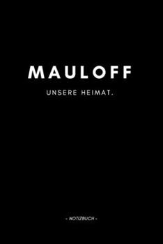 Mauloff: Notizbuch, Notizblook, Notizheft, Notizen, Block, Planer | DIN A5, 120 Seiten | Liniert, Linien, Lined | Deine Stadt, Dorf, Region und Heimat (German Edition)