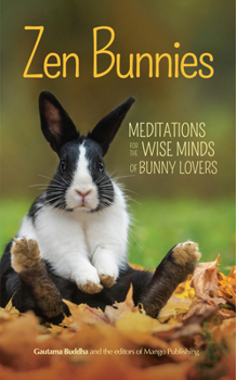 Paperback Zen Bunnies: Meditations for the Wise Minds of Bunny Lovers Book