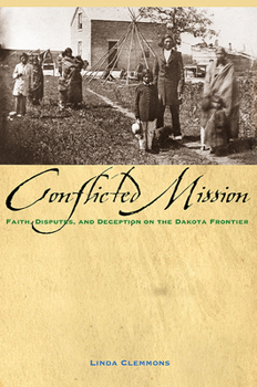 Conflicted Mission: Faith,Disputes, and Deception on the Dakota Frontier