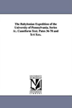 The Babylonian Expedition of the University of Pennsylvania. Series a: . Cuneiform Text. Pates 36-70 and XVI-XXX.