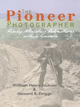 Hardcover The Pioneer Photographer: Rocky Mountain Adventures with a Camera Book