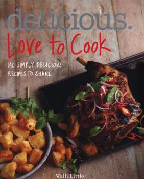 Paperback Delicious. Love to Cook: 140 Irresistible Recipes to Revitalise Your Cooking Book