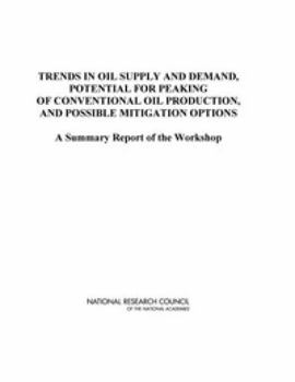 Trends in Oil Supply and Demand, the Potential for Peaking of Conventional Oil Production, and Possible Mitigation Options: A Summary Report of the Wo