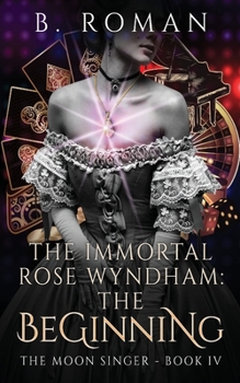 Paperback The Immortal Rose Wyndham: The Beginning Book