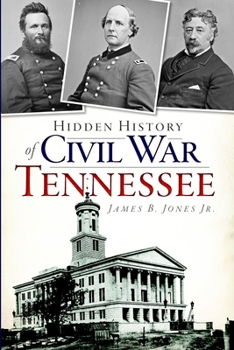 Hidden History of Civil War Tennessee - Book  of the Hidden History