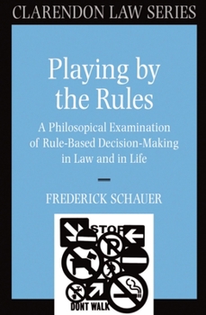 Paperback Playing by the Rules: A Philosophical Examination of Rule-Based Decision-Making in Law and in Life Book