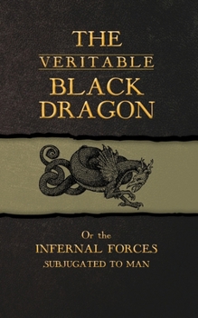 Paperback The Veritable Black Dragon: Or the Infernal Forces subjugated to man Book