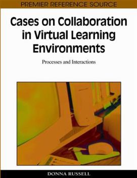 Hardcover Cases on Collaboration in Virtual Learning Environments: Processes and Interactions Book