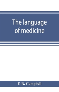 Paperback The language of medicine; a manual giving the origin, etymology, pronunciation, and meaning of the technical terms found in medical literature Book