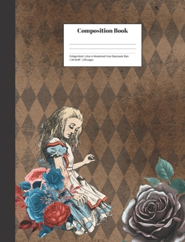 Composition Book College-Ruled Alice in Wonderland Floral Steampunk Style : Retro Vintage Fairytale Storybook Design Notebook for the Classroom