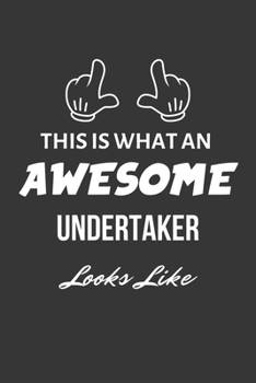 Paperback This Is What An Awesome Undertaker Looks Like Notebook: Lined Journal, 120 Pages, 6 x 9, Matte Finish Book