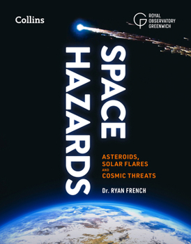 Hardcover Space Hazards: A Comprehensive Guide to Asteroids, Solar Flares, Space Junk, and Other Cosmic Threats to Life on Earth Book