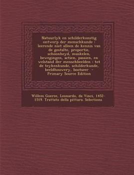 Paperback Natuurlyk En Schilderkonstig Ontwerp Der Menschkunde: Leerende Niet Alleen de Kennis Van de Gestalte, Proportie, Schoonheyd, Muskelen, Bewegingen, ACT [Dutch] Book